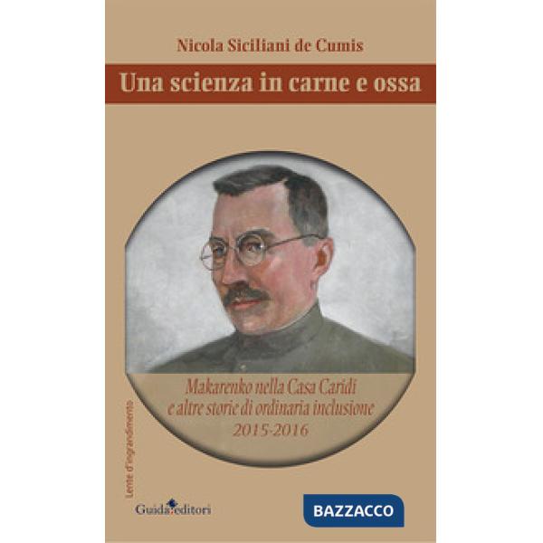 Scienza in carne e ossa. Makarenko nella Casa Caridi e altre storie di ordinaria inclusione 2015-2016 (Una)