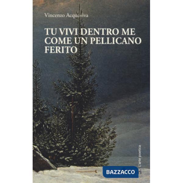 Tu vivi dentro me come un pellicano ferito