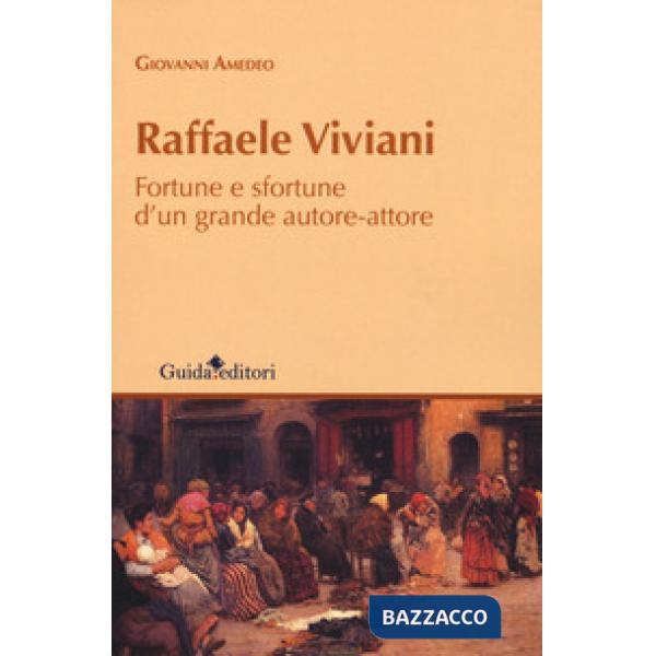 Raffaele Viviani. Fortune e sfortune d'un grande autore-attore