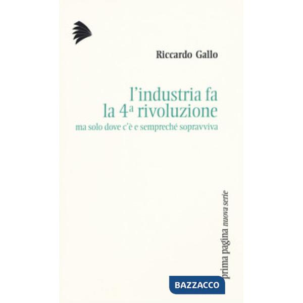 Industria fa la 4ª rivoluzione ma solo dove c'è e sempreché sopravviva (L')