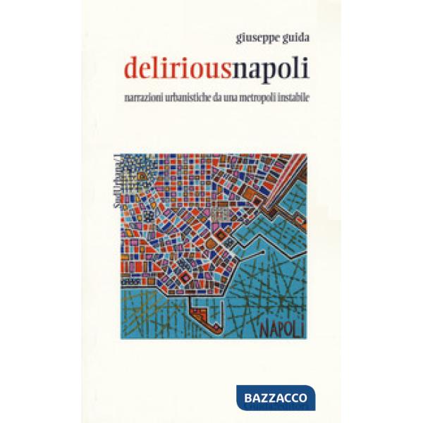 Deliriousnapoli. Narrazioni urbanistiche da una metropoli instabile