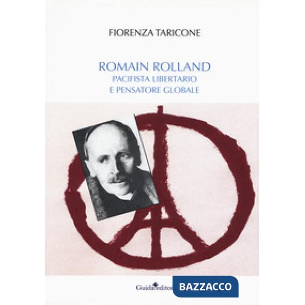 Romain Rolland. Pacifista, libertario e pensatore globale