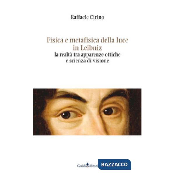 Fisica e metafisica della luce in Leibniz. La realtà tra apparenze ottiche e scienza di visione