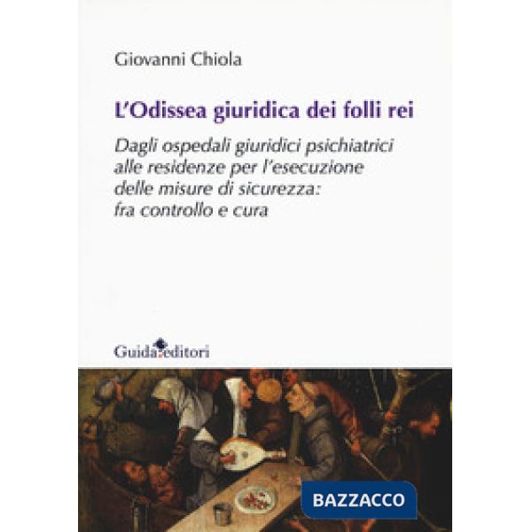 Odissea giuridica dei folli rei. Dagli ospedali giuridici psichiatrici alle residenze per l'esecuzione delle misure di sicurezza