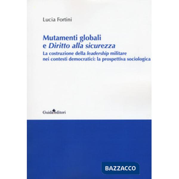 Mutamenti globali e diritto alla sicurezza. La costruzione della leadership militare nei contesti democratici: la prospettiva so