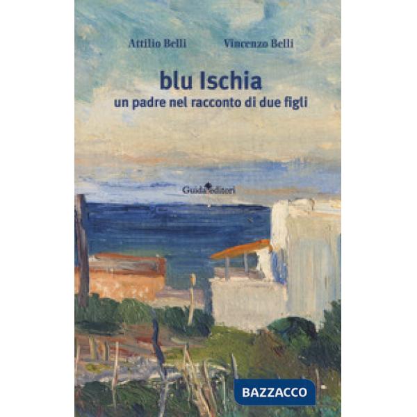 Blu Ischia. Un padre nel racconto di due figli