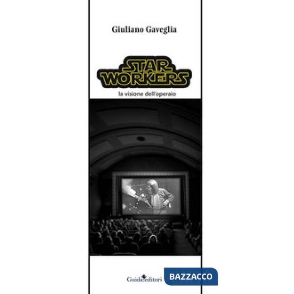 Star workers. La visione dell'operaio