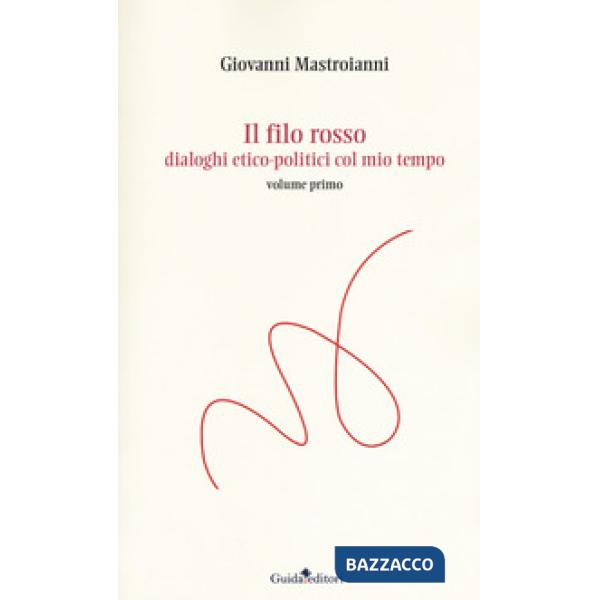 Filo rosso. Dialoghi etico-politici col mio tempo (Il)