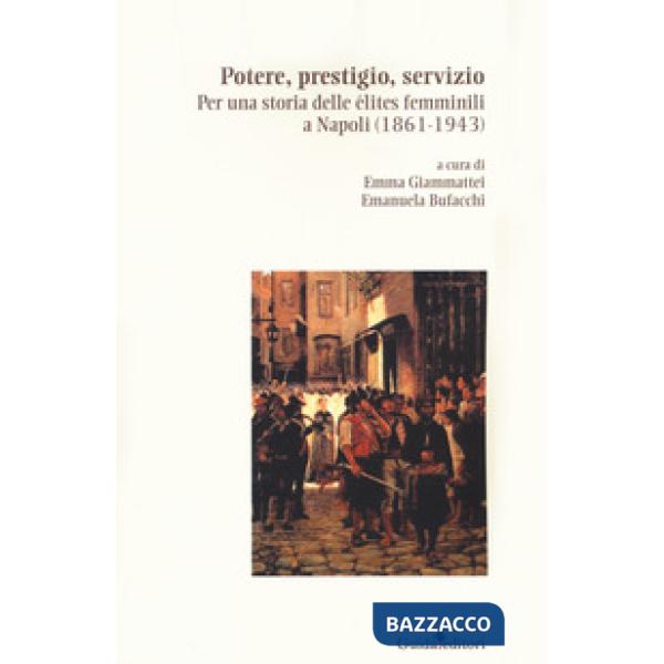 Potere, prestigio, servizio. Per una storia delle élites femminili a Napoli (1861-1943)