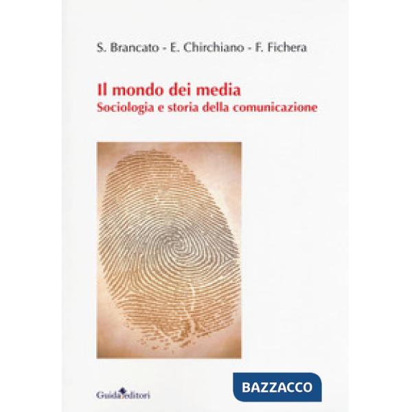 Mondo dei media. Sociologia e storia della comunicazione (Il)