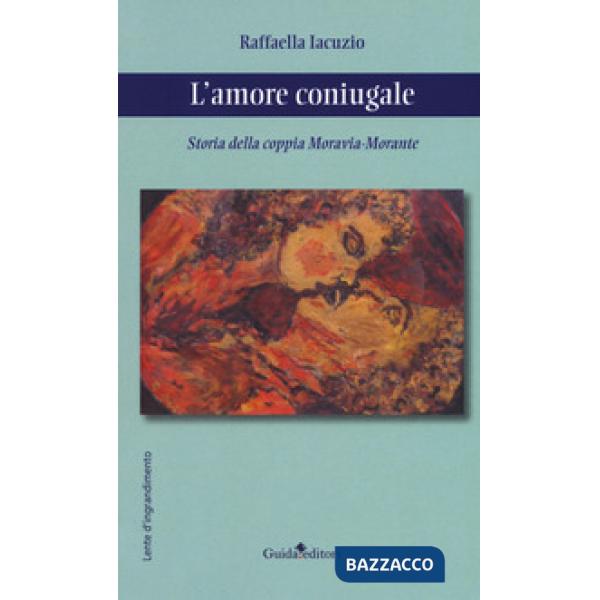 Amore coniugale. Storia della coppia Moravia-Morante (L')