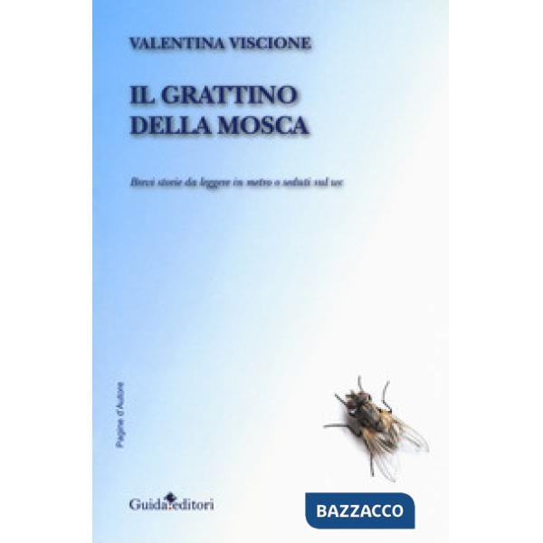 Grattino della mosca. Brevi storie da leggere in metro o seduti sul wc (Il)