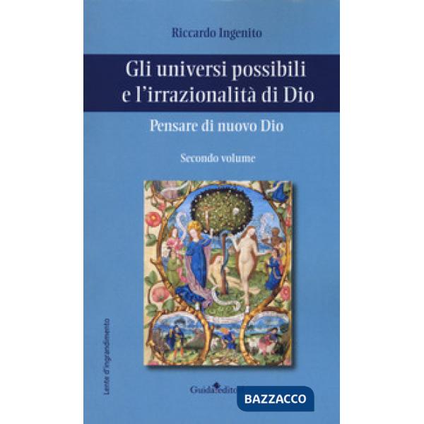 Pensare di nuovo Dio. Gli universi possibili e l'irrazionalità di Dio. Vol. 2