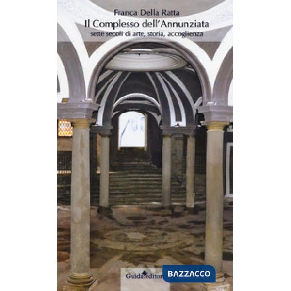 Complesso dell'Annunziata. Sette secoli di arte, storia, accoglienza (Il)