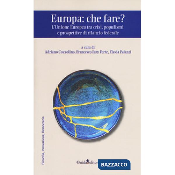 Europa: che fare? L'Unione europea tra crisi, populismi e prospettive di rilanci