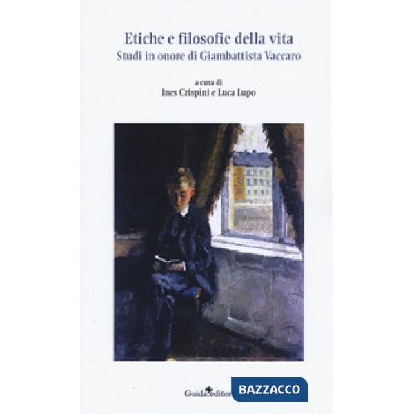 Etiche e filosofie della vita. Studi in onore di Giambattista Vaccaro