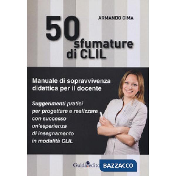 50 sfumature di CLIL. Manuale di sopravvivenza didattica per il docente