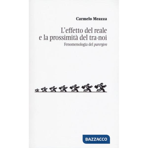 Effetto del reale e la prossimità del tra-noi. Fenomenologia del «parergon» (L')
