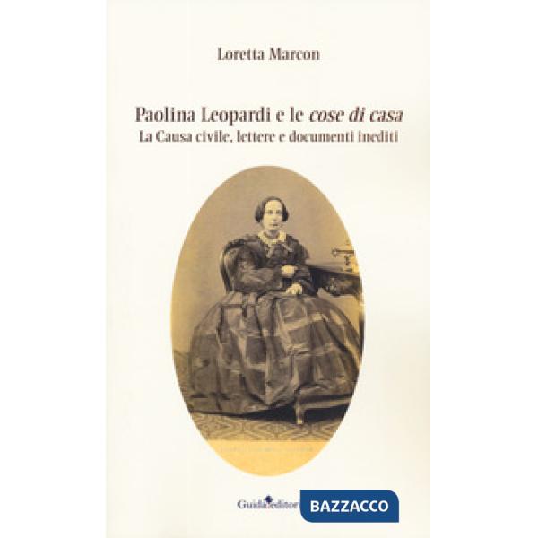 Paolina Leopardi e le «cose di casa». La causa civile, lettere e documenti inediti