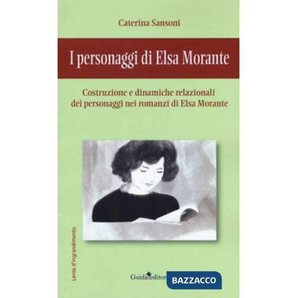 Personaggi di Elsa Morante. Costruzione e dinamiche relazionali dei personaggi nei romanzi di Elsa Morante (I)