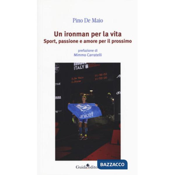 Ironman per la vita. Sport, passione e amore per il prossimo (Un)