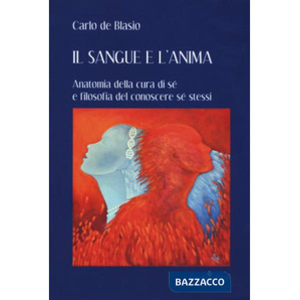 Sangue e l'anima. Anatomia della cura di sé e filosofia del conoscere sé stessi 