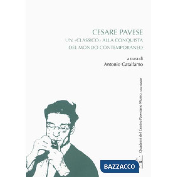 Cesare Pavese. Un «classico» alla conquista del mondo contemporaneo