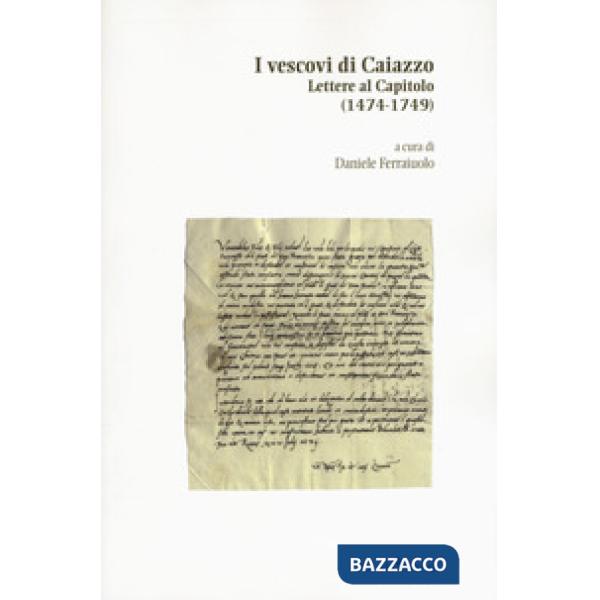 Vescovi di Caiazzo. Lettere al Capitolo (1474-1749) (I)
