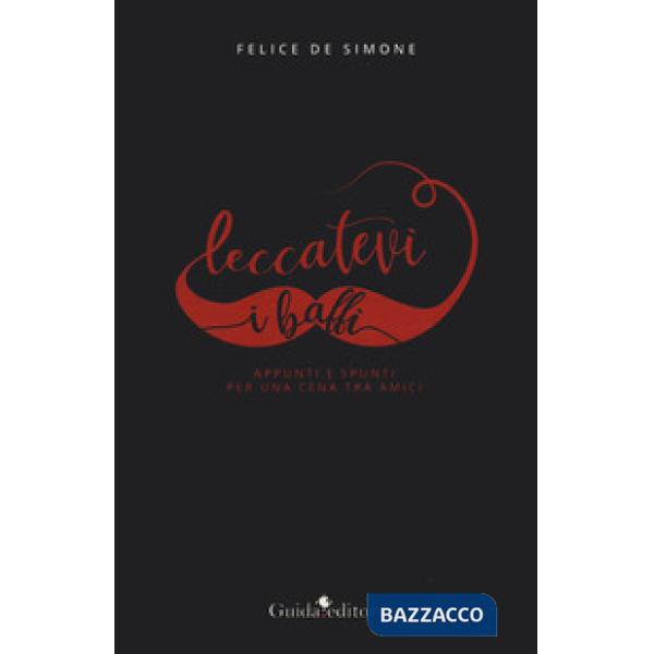 Leccatevi i baffi. Appunti e spunti per una cena tra amici