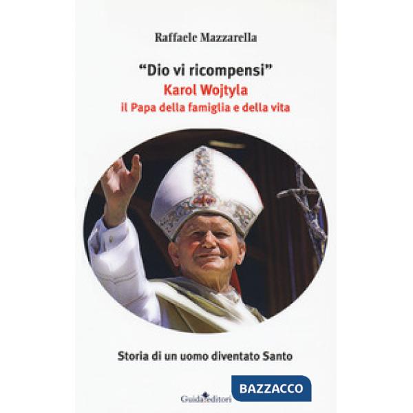 Dio vi ricompensi. Karol Wojtyla il Papa della famiglia e della vita