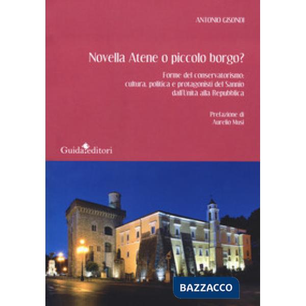 Novella Atene o piccolo borgo? Forme del conservatorismo: cultura, politica e protagonisti del Sannio dall'Unità alla Repubblica