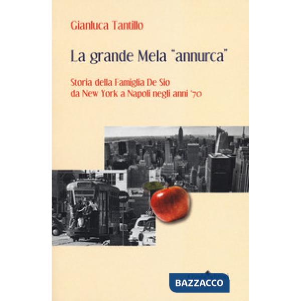Grande mela «annurca». Storia della famiglia De Sio da New York a Napoli negli anni '70 (La)