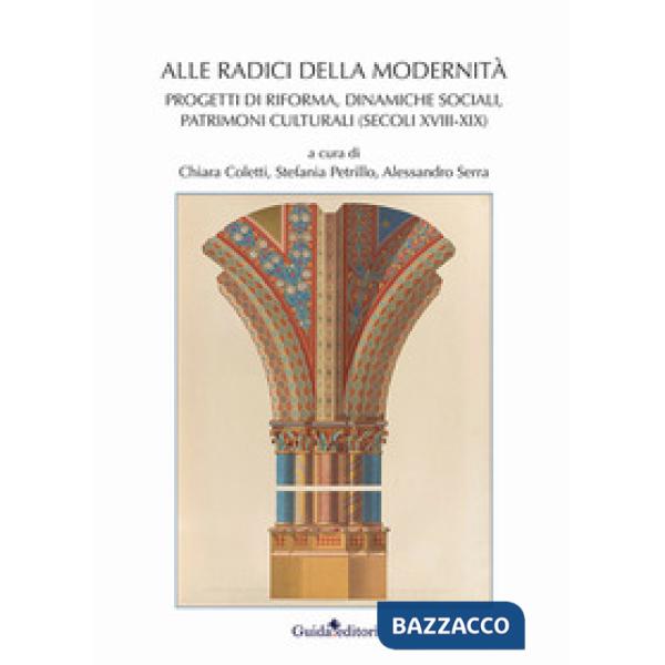 Alle radici della modernità. Progetti di riforma, dinamiche sociali, patrimoni culturali (secoli XVIII-XIX)
