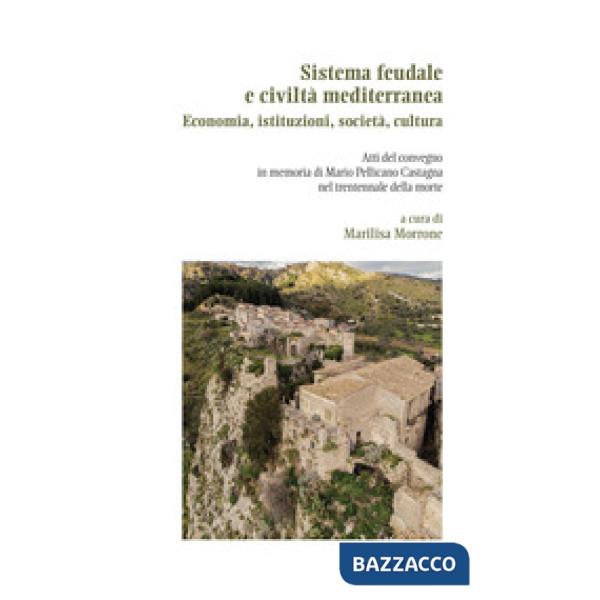 Sistema feudale e civiltà mediterranea. Economia, istituzioni, società, cultura