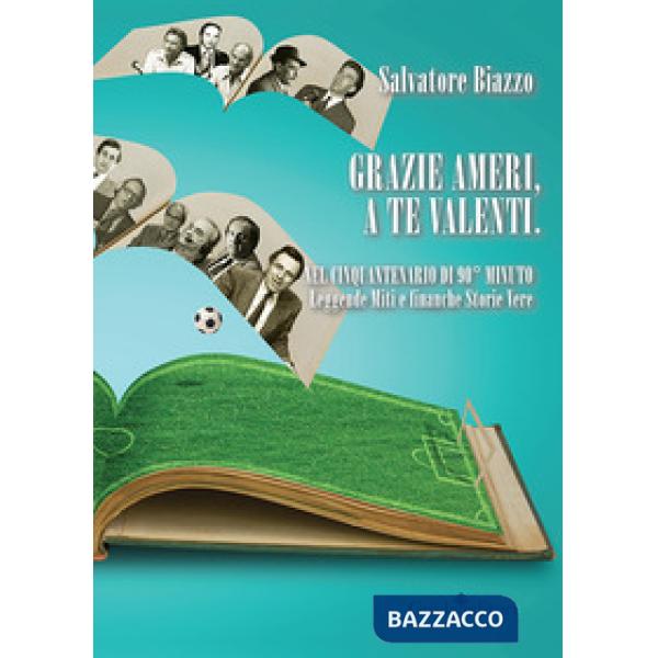 Grazie Ameri, a te Valenti. Nel cinquantenario di 90° minuto. Leggende miti e finanche storie vere