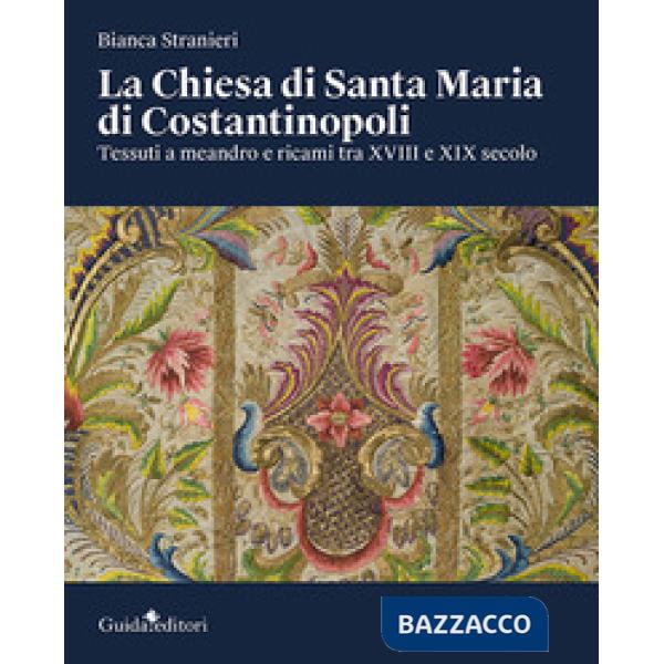 Chiesa di Santa Maria di Costantinopoli. Tessuti a meandro e ricami tra XVIII e XIX secolo (La)