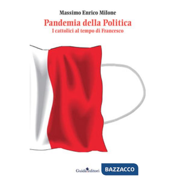Pandemia della politica. I cattolici al tempo di Francesco