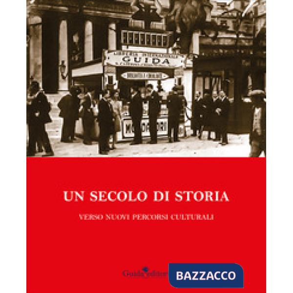 Secolo di storia. Verso nuovi percorsi culturali (Un)
