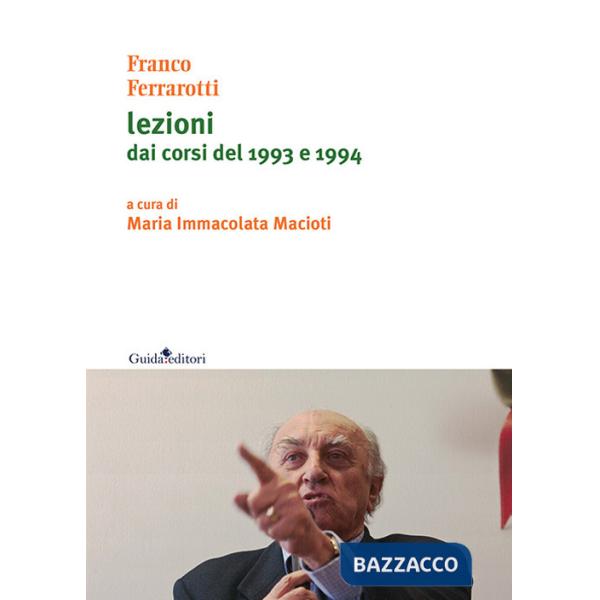 Franco Ferrarotti. Lezioni dai corsi del 1993 e 1994