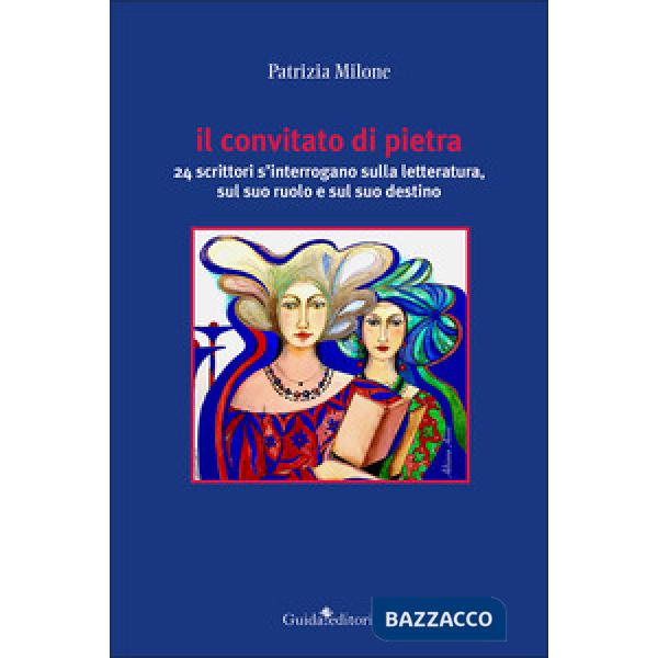Convitato di pietra. 24 scrittori s'interrogano sulla letteratura, sul suo ruolo e sul suo destino (Il)