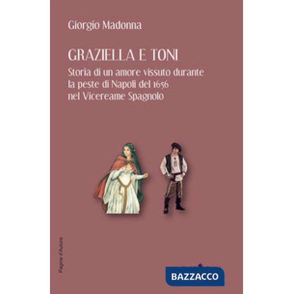Graziella e Toni. Storia di un amore vissuto durante la peste di Napoli del 1656 nel Vicereame Spagnolo
