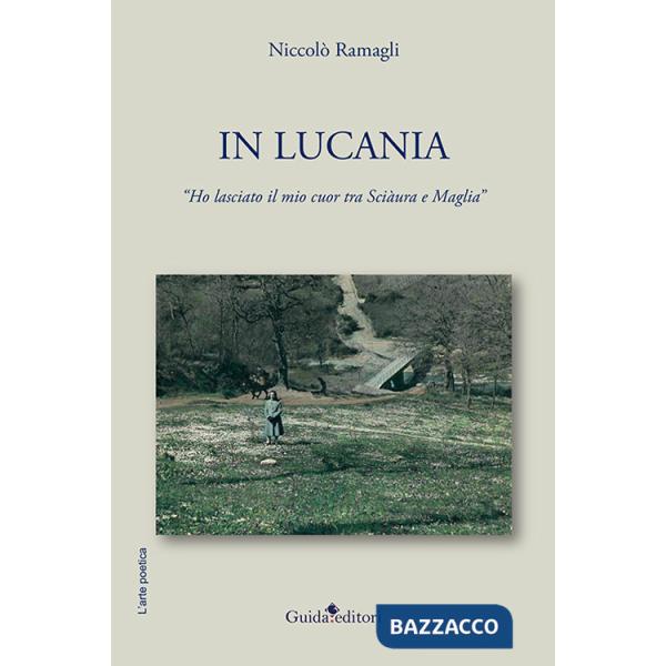 In Lucania. Ho lasciato il mio cuor tra Sciàura e Maglia