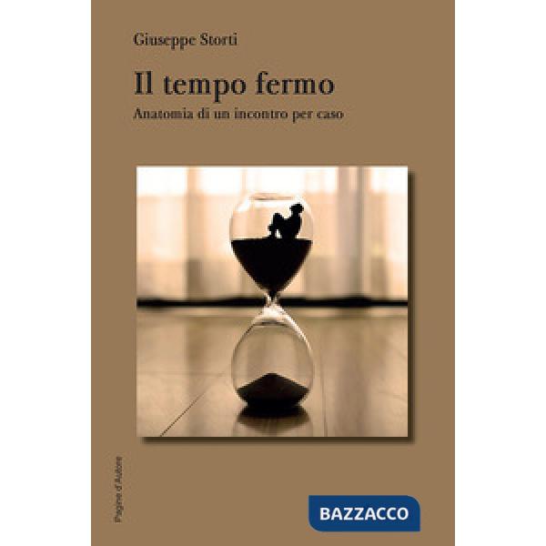 Tempo fermo. Anatomia di un incontro (Il)