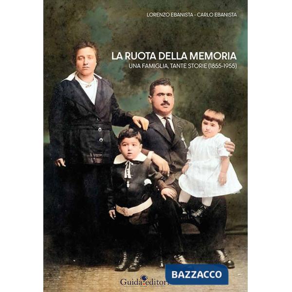 Ruota della memoria. Una famiglia, tante storie (1855-1955) (La)