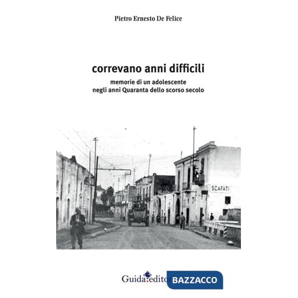 Correvano anni difficili. Memorie di un adolescente negli anni Quaranta dello scorso secolo