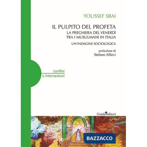 Pulpito del profeta. La preghiera del venerdì tra i musulmani in Italia. Un'indagine sociologica (Il)