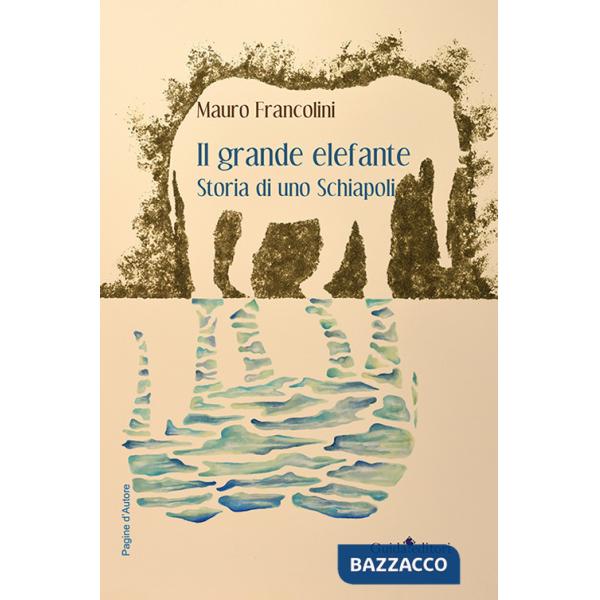 Grande elefante. Storia di uno Schiapoli (Il)