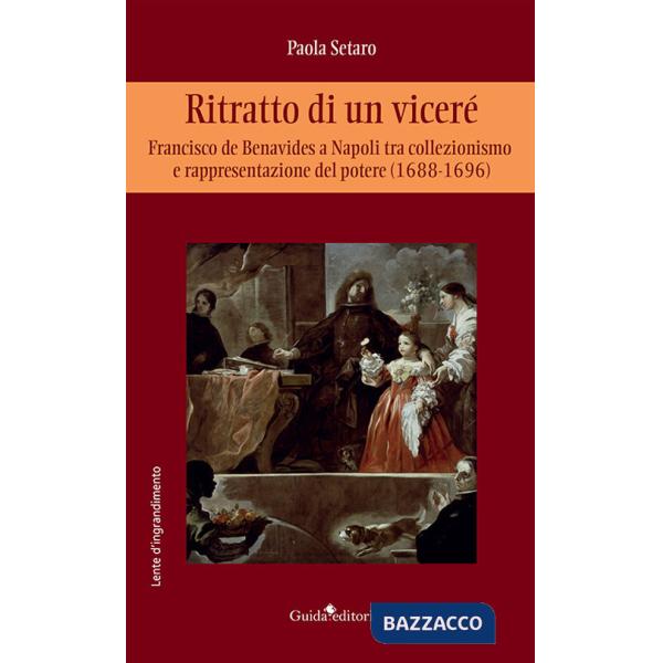 Ritratto di un viceré. Francesco de Benavides a Napoli tra collezionismo e rappresentazione del potere (1688-1696)