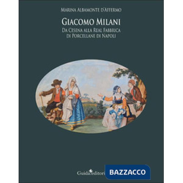 Giacomo Milani. Da Cesena alla Real Fabbrica di Porcellane di Napoli