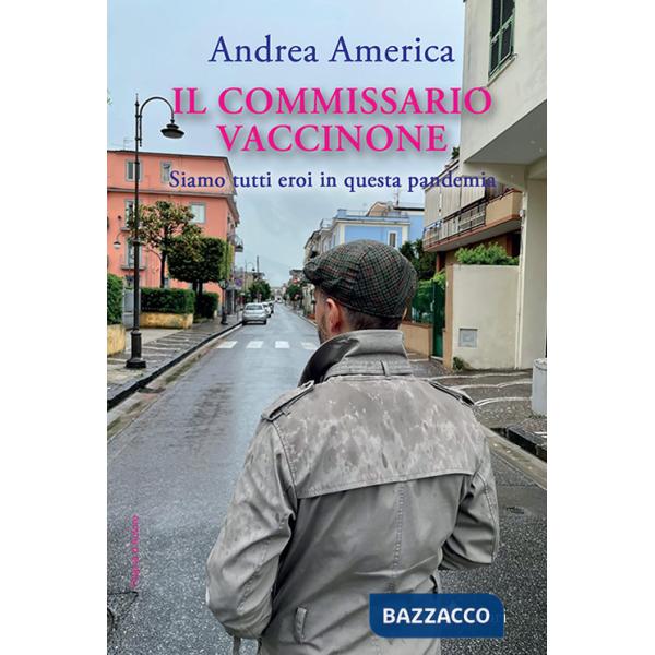 Commissario Vaccinone. Siamo tutti eroi in questa pandemia (Il)